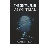 THE DIGITAL ALIBI: AI ON TRIAL