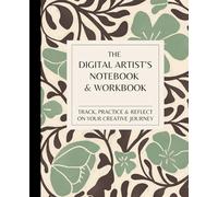 The Digital Artist’s Notebook & Workbook: Track, Practice & Reflect on Your Creative Journey