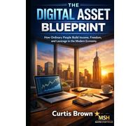 The Digital Asset Blueprint: How Ordinary People Build Income, Freedom, and Leverage in the Modern Economy