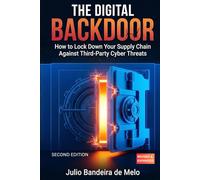 The Digital Backdoor: How to Lock Down Your Supply Chain Against Third-Party Cyber Threats (Revised and Expanded) (The Vendor Risk Leadership Series)