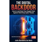 The Digital Backdoor: How to Lock Down Your Supply Chain Against Third-Party Cyber Threats (Revised and Expanded) (The Vendor Risk Leadership Series)