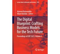 The Digital Blueprint: Crafting Business Models for the Tech Future: Proceedings of ICBT 2025, Volume 4: 1576 (Lecture Notes in Networks and Systems, 1576)