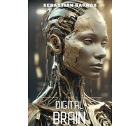 The digital brain: A Journey Through the Mind of Artificial Intelligence