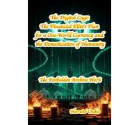 The Digital Cage: The Financial Elite’s Plan for a One-World Currency and the Domestication of Humanity (The Forbidden Archives)