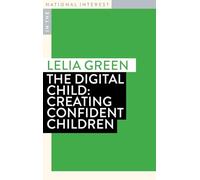 The Digital Child: Creating Confident Children (In The National Interest)