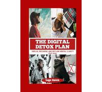 The Digital Detox Plan: Unplug, Recharge, and Reclaim Mental Clarity: 2 (HEALTH AND WELLNESS (SELF HELP))