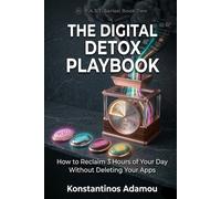The Digital Detox Playbook: How to Reclaim 3 Hours of Your Day Without Deleting Your Apps (F.A.S.T. Series)