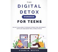The Digital Detox Workbook for Teens: 30-Day Challenge to Reduce Screen Time, Reconnect with Life and Boost Real-World Focus