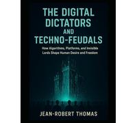 The Digital Dictators and Techno-Feudals: The New Empire of Control