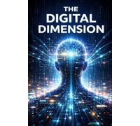 THE DIGITAL DIMENSION: Wie Informationen unsere Realität formen (Digitale Strukturen - Macht, Information und Technologie)