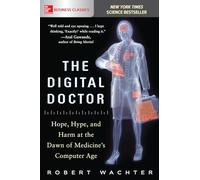 The Digital Doctor: Hope, Hype, and Harm at the Dawn of Medicine’s Computer Age (BUSINESS BOOKS)