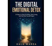 THE DIGITAL EMOTIONAL DETOX: 21 Days to Stop Scrolling, Start Living, and Feel Like Yourself Again