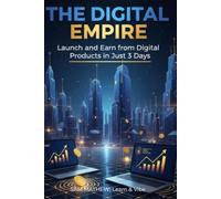 The Digital Empire: Launch and Earn from Digital Products in just 3 Days