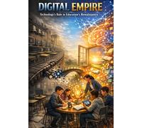 The Digital Empire: Technology's Role in Educations Renaissance (Education Renaissance: Renewing Learning from Within)