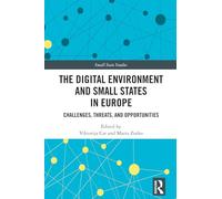 The Digital Environment and Small States in Europe: Challenges, Threats, and Opportunities (Small State Studies)