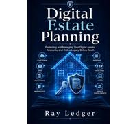 The Digital Estate: How to Protect Your Online Life, Money, and Memories After You're Gone