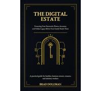 The Digital Estate: Protecting Your Passwords, Photos, Accounts, and Online Legacy Before Your Family Needs Them