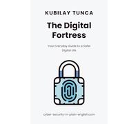 The Digital Fortress: Your Everyday Guide to a Safer Digital Life