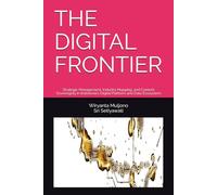THE DIGITAL FRONTIER: Strategic Management, Industry Mapping, and Content Sovereignty in Indonesia's Digital Platform and Data Ecosystem: 4 (Digital Governance and Resilience Series)