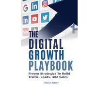THE DIGITAL GROWTH PLAYBOOK: Proven Strategies To Build Traffic, Leads, And Sales (Making Money Online)