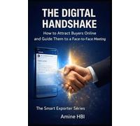 The Digital Handshake: Attract Buyers Online | B2B Lead Generation for Exporters & Manufacturers (The Smart Exporter Series)