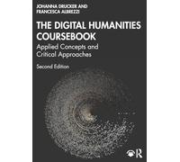 The Digital Humanities Coursebook: Applied Concepts and Critical Approaches