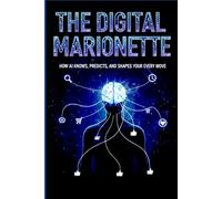 The Digital Marionette: How AI Knows, Predicts, and Shapes Your Every Move