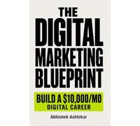 The Digital Marketing Blueprint: Build a High-Income Digital Marketing Career [2026 Edition]