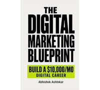 The Digital Marketing Blueprint: Build a High-Income Digital Marketing Career [2026 Edition]