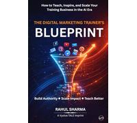 The Digital Marketing Trainer’s Blueprint: How to Teach, Inspire, and Scale Your Training Business in the AI Era