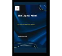The Digital Mind.: How Computers Mimic Human Thinking.
