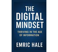 The Digital Mindset: How to Adapt, Think Critically, and Lead in a World Fueled by Data and Disruption