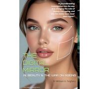The Digital Mirror: AI, Beauty and the War on Ageing