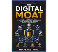 THE DIGITAL MOAT: 7 Strategies to Build Market Power, Create Network Effects, Defend Your Competitive Advantage, and Win in the AI Economy