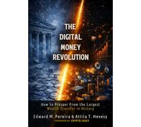 The Digital Money Revolution: How To Prosper From The Largest Wealth Transfer In History