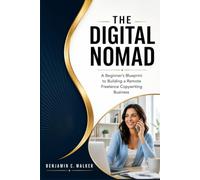 The Digital Nomad: A Beginner's Blueprint to Building a Remote Freelance Copywriting Business