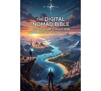 The Digital Nomad Bible: A Strategic Guide to Remote Work, Financial Freedom, and Global Living. (ai for personal growth book)