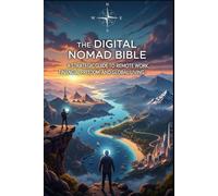 The Digital Nomad Bible: A Strategic Guide to Remote Work, Financial Freedom, and Global Living. (ai for personal growth book)