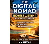 The Digital Nomad Income Blueprint (From First Dollar to $1,000/Month): Build Consistent Online Income, Find Clients Faster, and Create Multiple Revenue Streams (Digital Nomad Success Series)