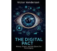 THE DIGITAL PACT: Money, Power, and the Quest for Sovereignty