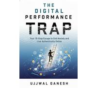 The Digital Performance Trap: Your 10-Step Escape to End Anxiety and Live Authentically Online