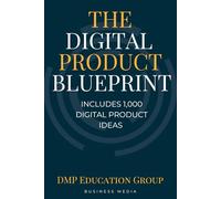 The Digital Product Blueprint - From Idea to Income