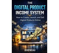 The Digital Product Income System: How to Create, Launch, and Sell Digital Products Online