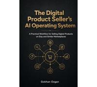 The Digital Product Seller's AI Operating System: A Practical Workflow for Selling Digital Products on Etsy and Similar Marketplaces