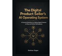 The Digital Product Seller's AI Operating System: A Practical Workflow for Selling Digital Products on Etsy and Similar Marketplaces