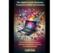The Digital Profit Playbook: Transform Skills into Income: Discover 60 Strategies to Monetize Your Expertise and Boost Online Earnings