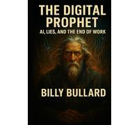 THE DIGITAL PROPHET: AI, Lies, and the End of Work (THE MACHINE SCRIPTURES)