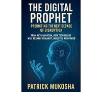 The Digital Prophet: Predicting the Next Decade of Disruption: 1 (The Goodman)