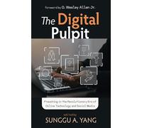 The Digital Pulpit: Preaching in the Revolutionary Era of Online Technology and Social Media