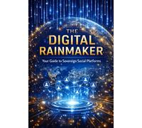 The Digital Rainmaker: Your Guide to Sovereign Social Platforms (Social media guru)